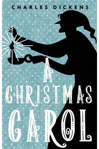 Dickens Charles A Christmas Carol. In Prose. Being a Ghost Story of Christmas