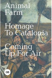 Orwell G. Animal Farm; Homage to Catalonia; Coming Up for Air