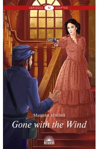 Митчелл М. (Margaret Mitchell) Унесенные ветром (Gone with the Wind). Книга для чтения на английском языке. Уровень В2