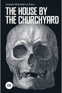 Le Fanu Joseph Sheridan The House by the Churchyard