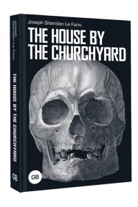 Le Fanu Joseph Sheridan The House by the Churchyard
