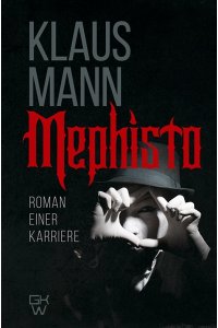 Mann K. Mephisto. Roman einer Karriere