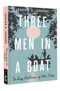 Jerome Jerome Klapka. Three Men in a Boat (To say Nothing of the Dog)